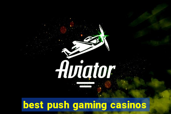 best push gaming casinos