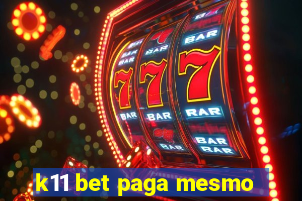 k11 bet paga mesmo