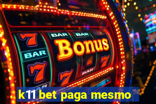 k11 bet paga mesmo