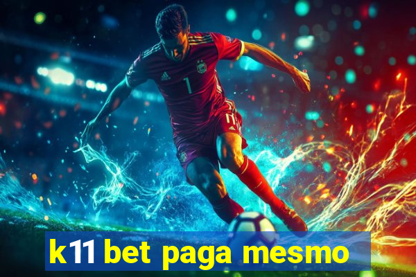 k11 bet paga mesmo