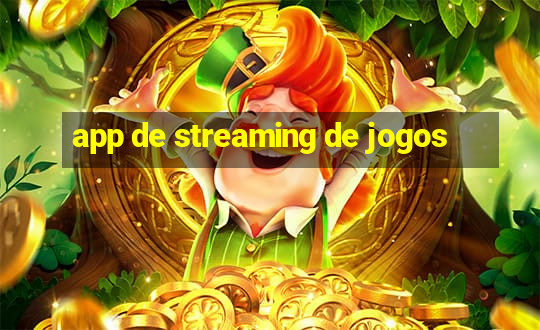 app de streaming de jogos