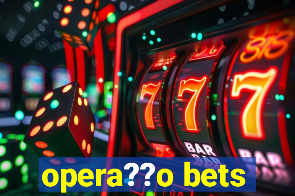 opera??o bets