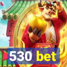 530 bet