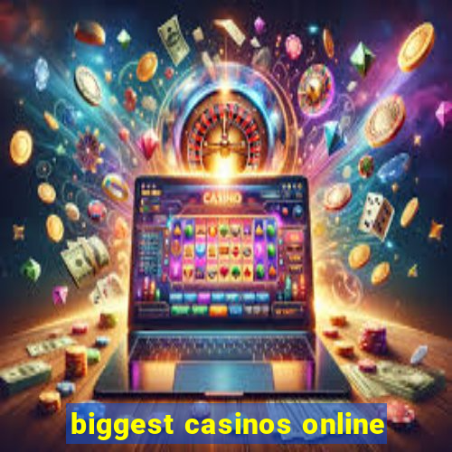 biggest casinos online