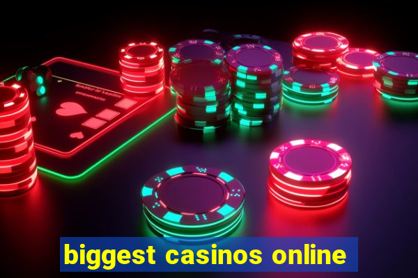 biggest casinos online