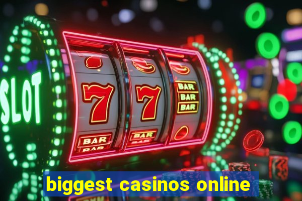 biggest casinos online