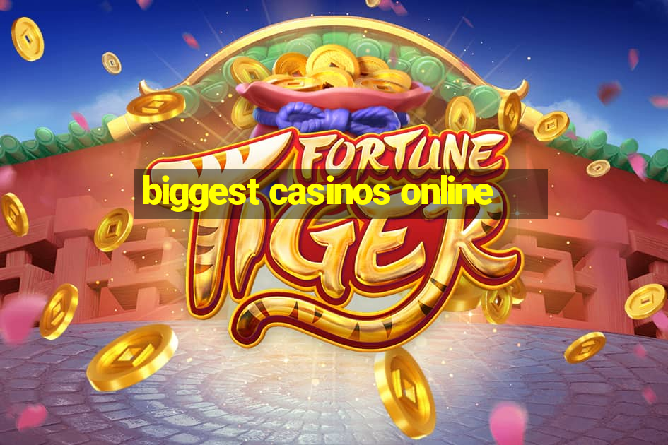 biggest casinos online