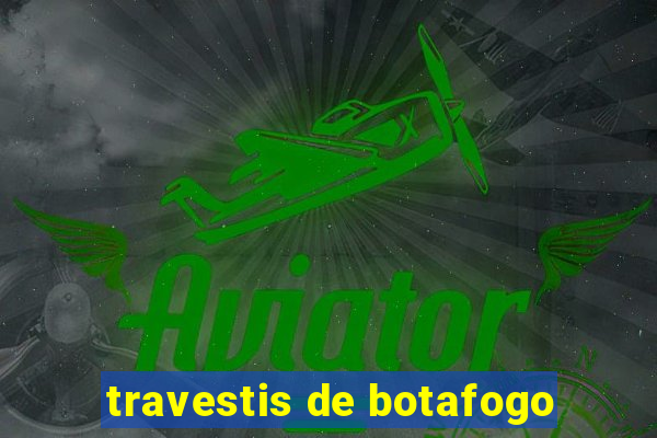 travestis de botafogo