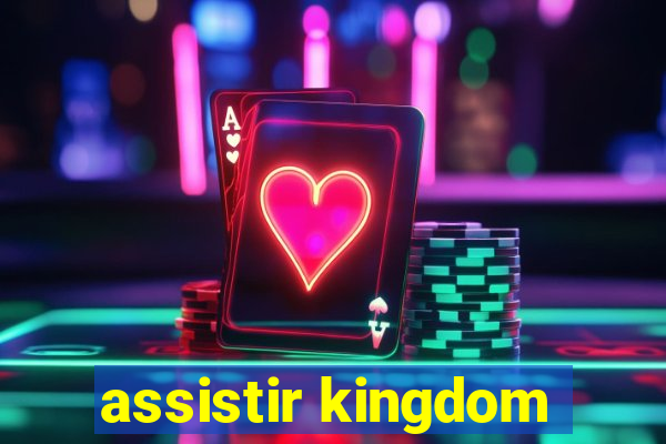 assistir kingdom