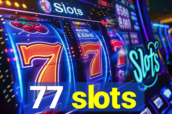 77 slots