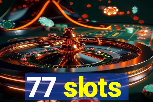 77 slots