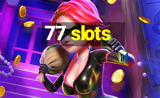 77 slots