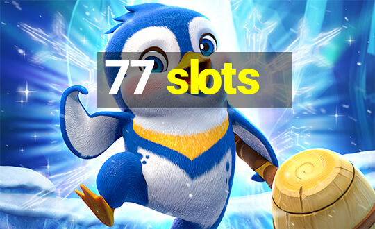 77 slots