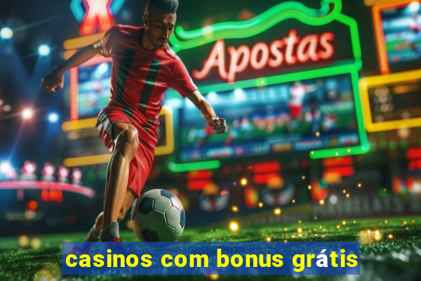 casinos com bonus grátis