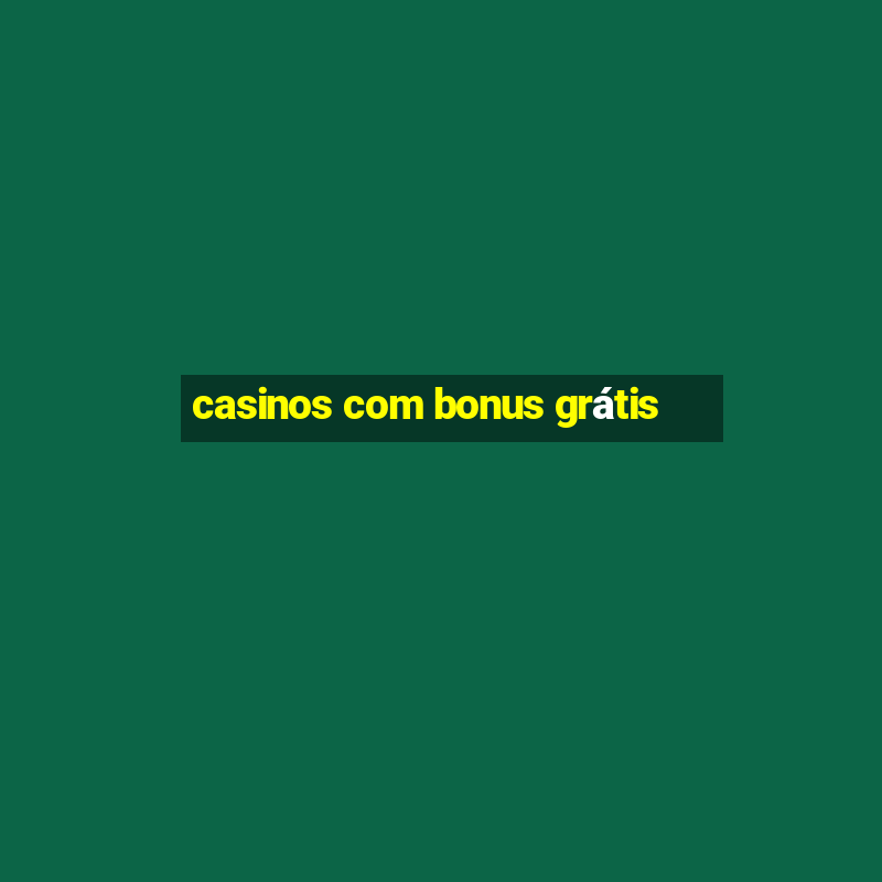 casinos com bonus grátis