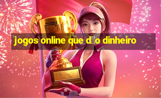 jogos online que d茫o dinheiro