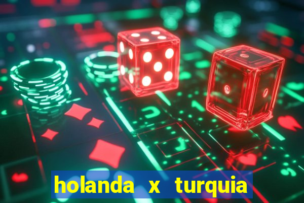 holanda x turquia onde assistir