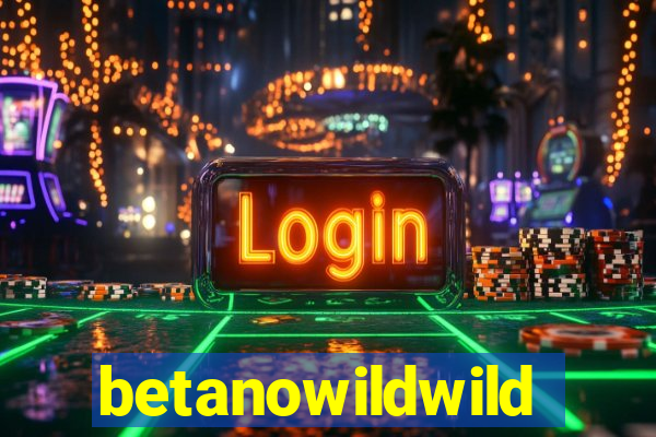 betanowildwild