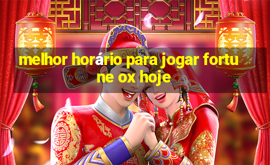 melhor horário para jogar fortune ox hoje