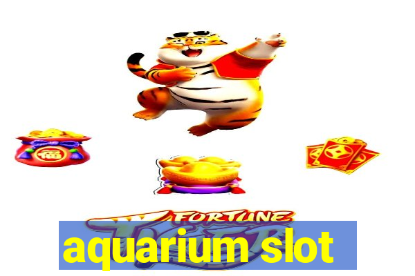 aquarium slot