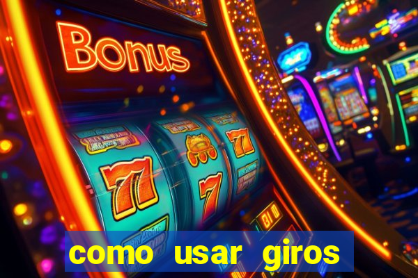 como usar giros gratis bet365