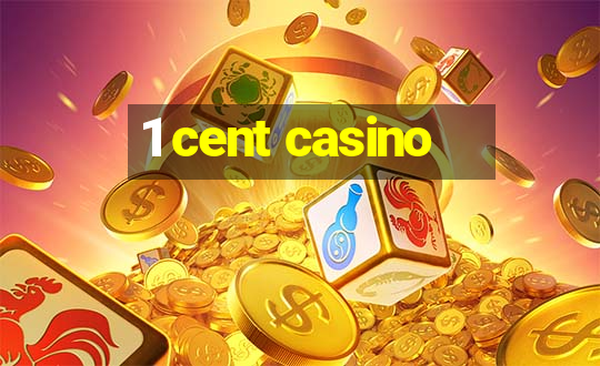 1 cent casino