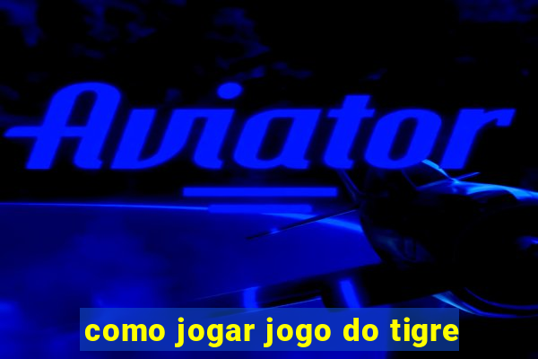 como jogar jogo do tigre