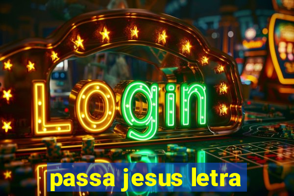 passa jesus letra