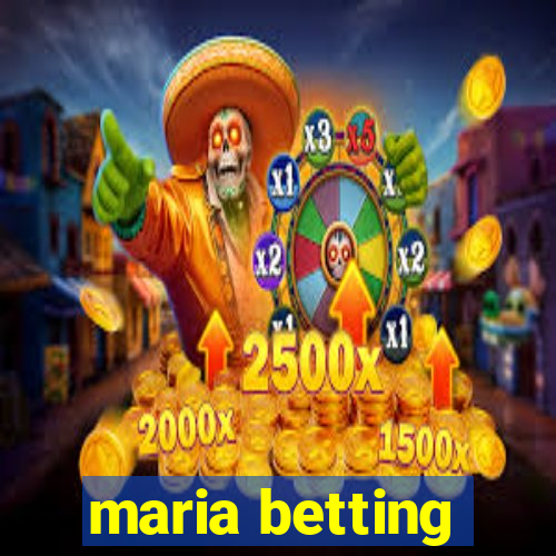 maria betting