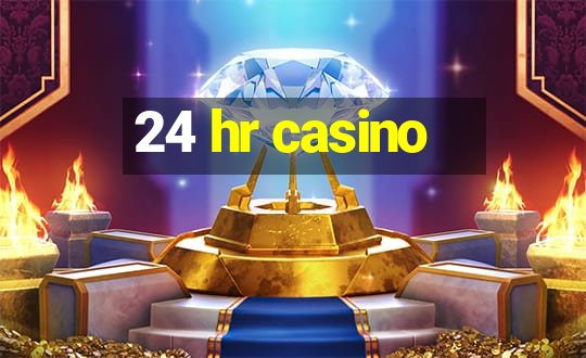 24 hr casino