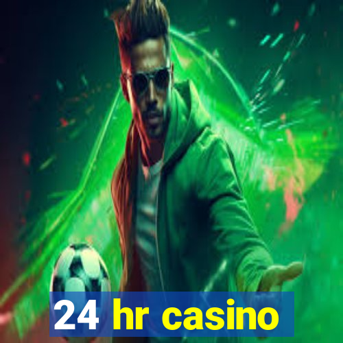 24 hr casino