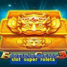 slot super roleta paga mesmo