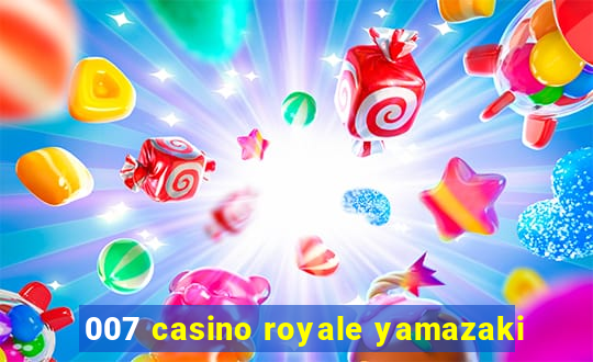 007 casino royale yamazaki