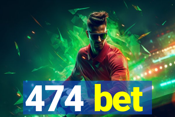 474 bet