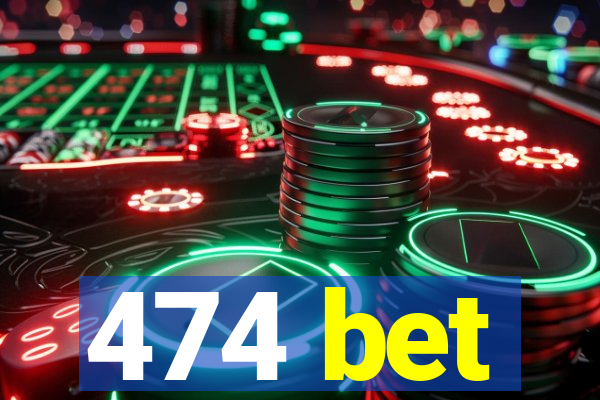 474 bet