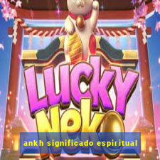 ankh significado espiritual