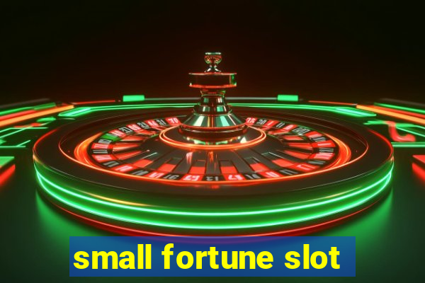 small fortune slot