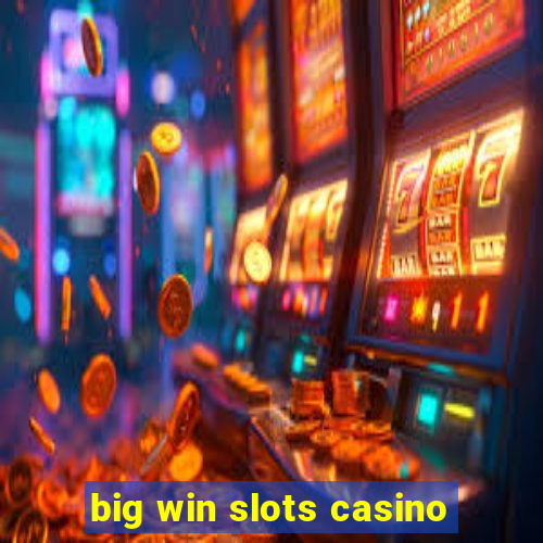 big win slots casino