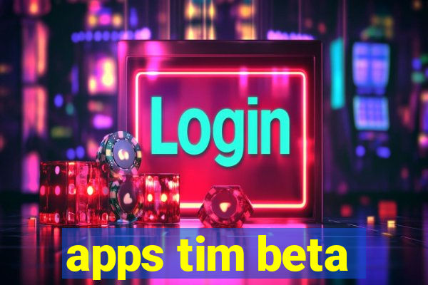 apps tim beta