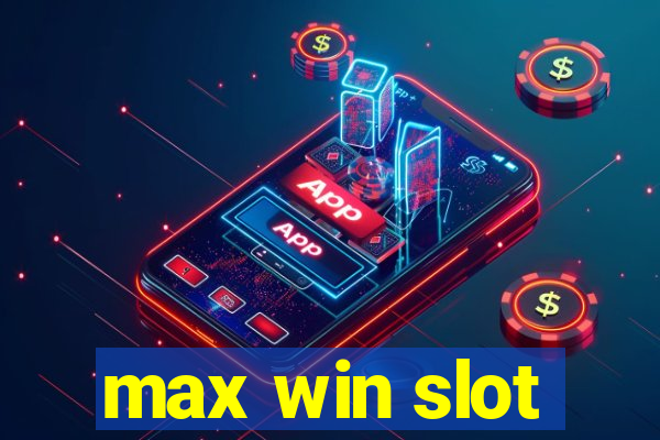 max win slot