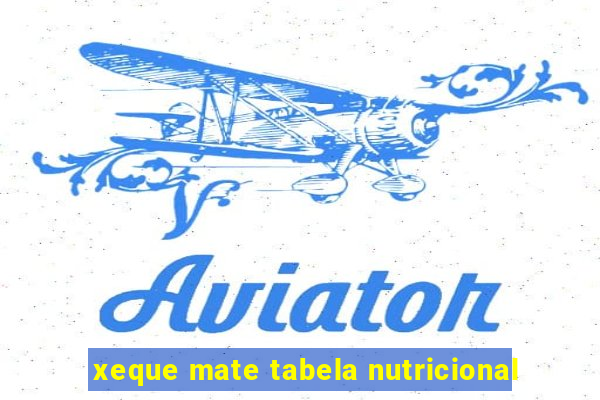 xeque mate tabela nutricional