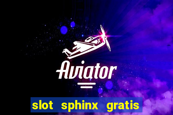 slot sphinx gratis senza registrazione