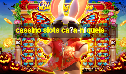 cassino slots ca?a-níqueis