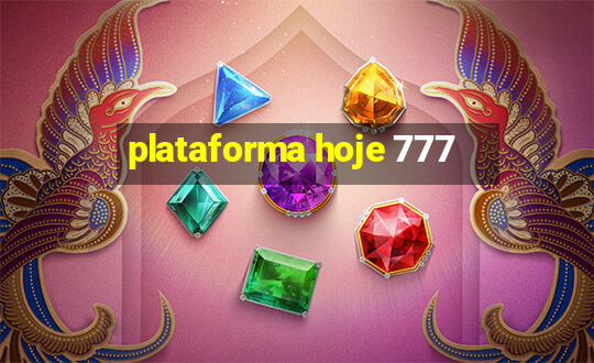 plataforma hoje 777