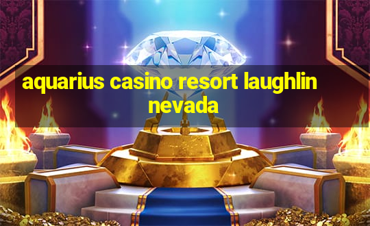 aquarius casino resort laughlin nevada