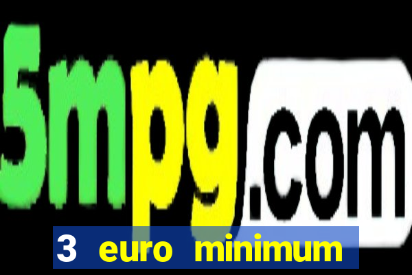 3 euro minimum deposit casino