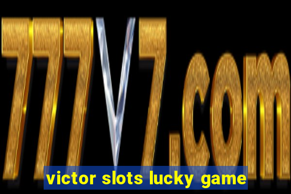 victor slots lucky game