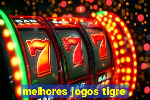 melhores jogos tigre