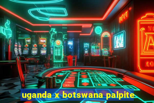 uganda x botswana palpite