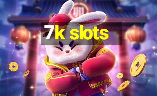 7k slots